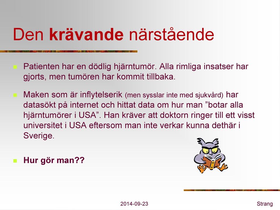 Maken som är inflytelserik (men sysslar inte med sjukvård) har datasökt på internet och hittat