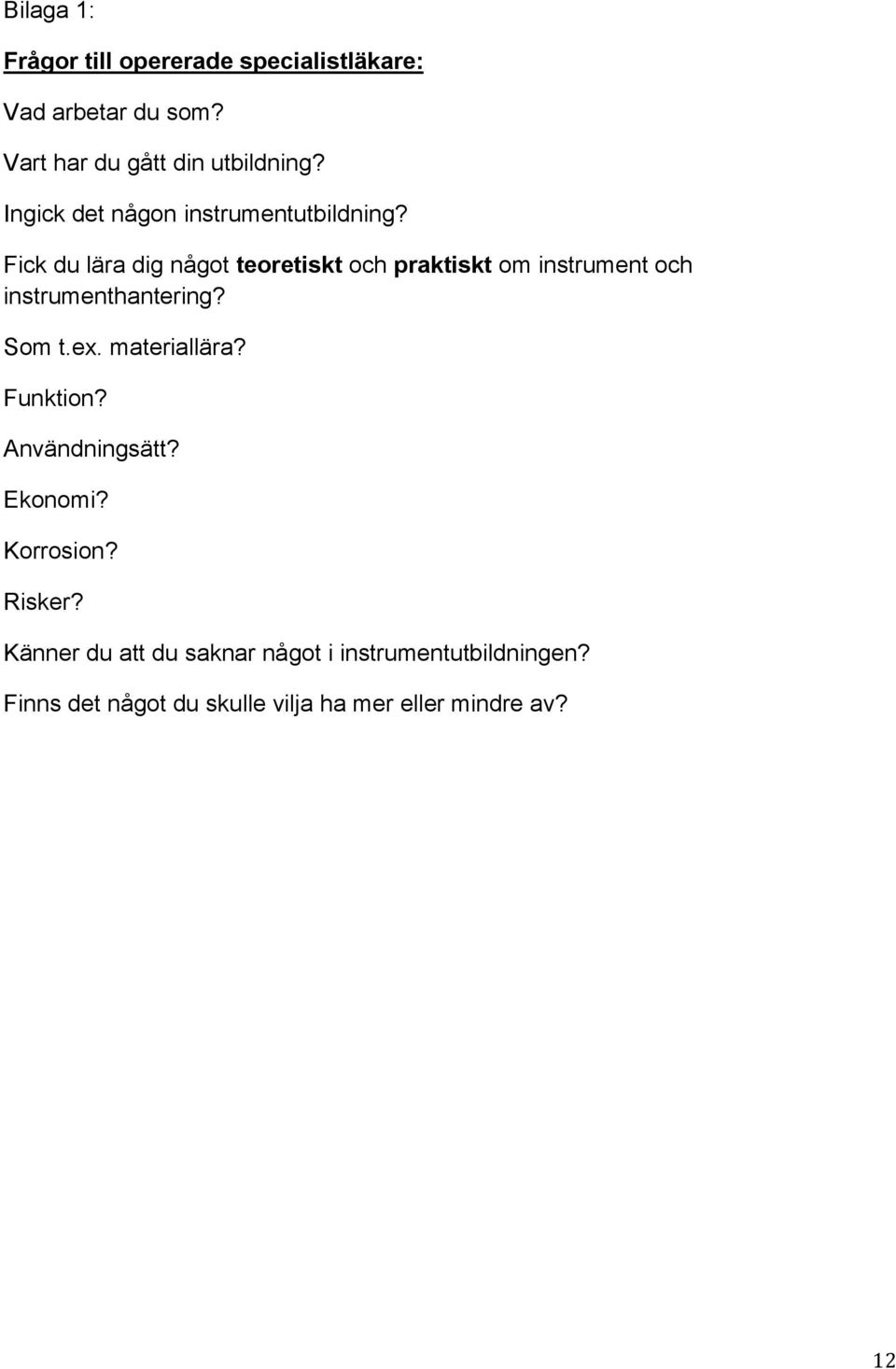 Fick du lära dig något teoretiskt och praktiskt om instrument och instrumenthantering? Som t.ex.