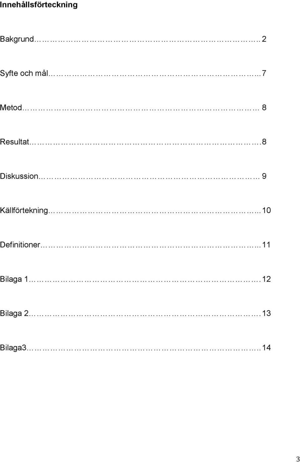 8 Diskussion 9 Källförtekning.
