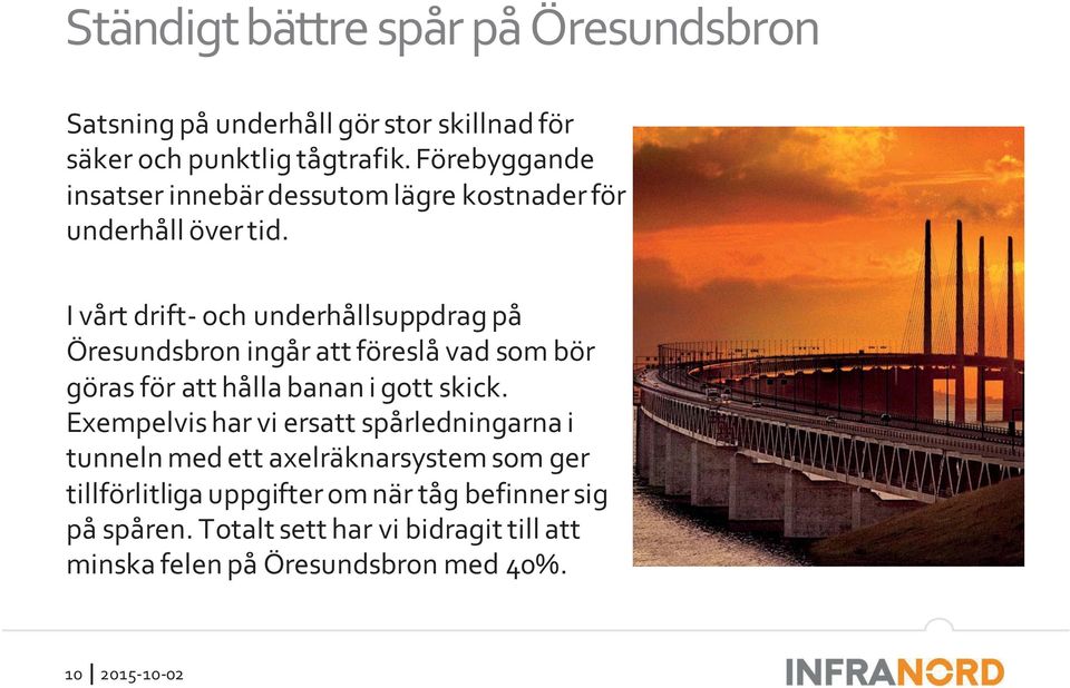 I vårt drift- och underhållsuppdrag på Öresundsbron ingår att föreslå vad som bör göras för att hålla banan i gott skick.