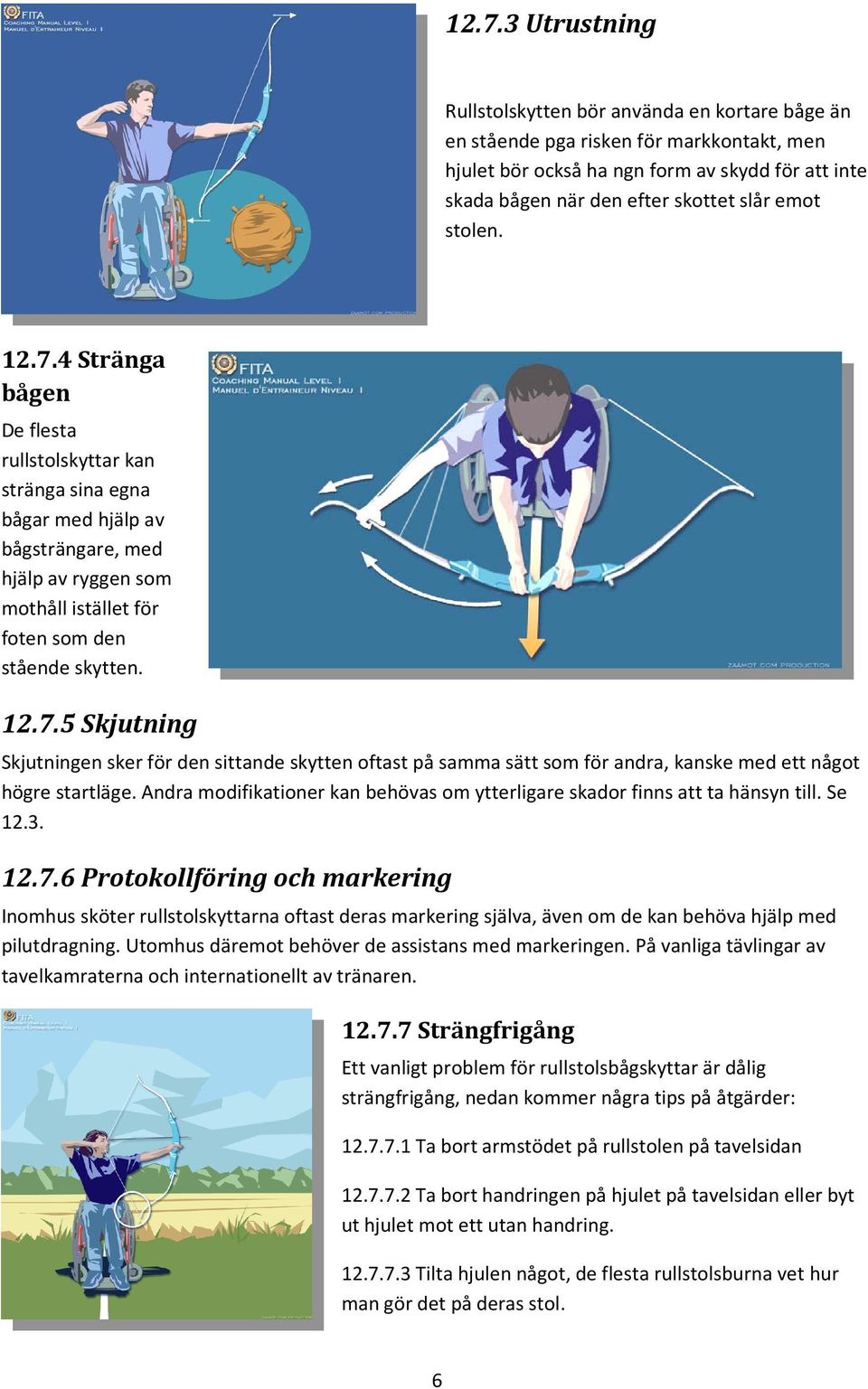 Andra modifikationer kan behövas om ytterligare skador finns att ta hänsyn till. Se 12.3. 12.7.