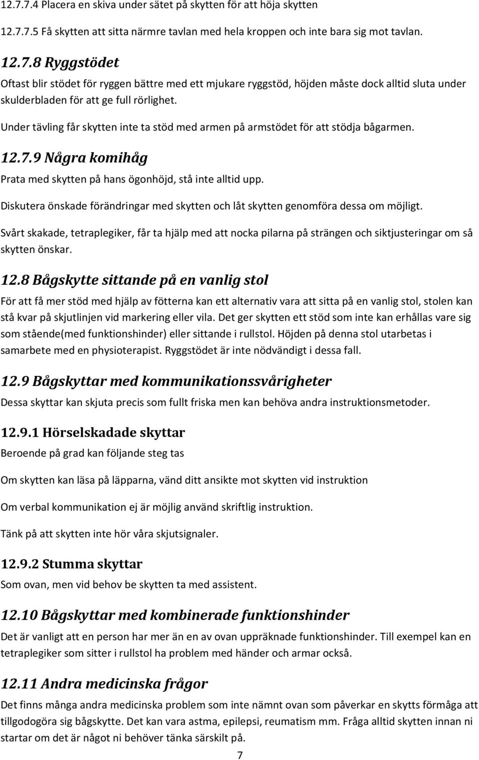 Diskutera önskade förändringar med skytten och låt skytten genomföra dessa om möjligt.