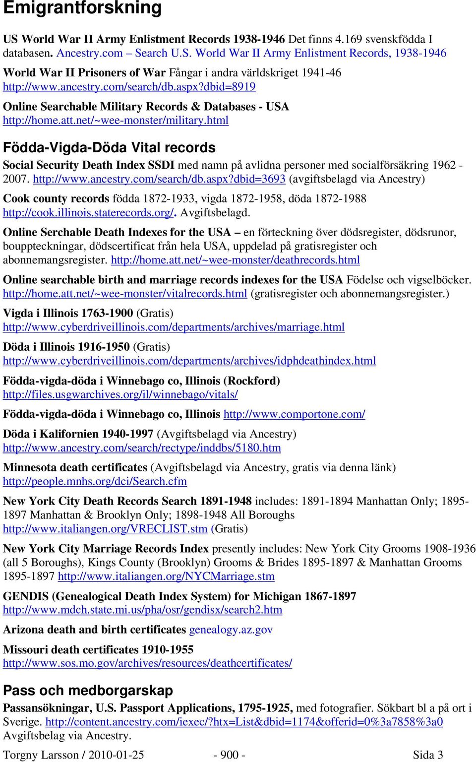 html Födda-Vigda-Döda Vital records Social Security Death Index SSDI med namn på avlidna personer med socialförsäkring 1962-2007. http://www.ancestry.com/search/db.aspx?