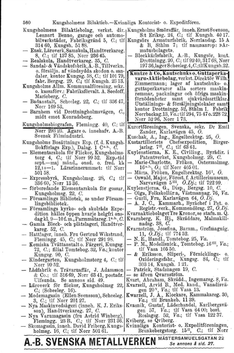 Läroverk, Samskola, Handtverkareg. maturbolaget». 8, C.; tlf 13785, Norr 23645. - Bleckkärlsfabrik, A.-R, Kungsör, kont. - Realskola, Handtverkareg. 35, C. Drottningg. 20, C.