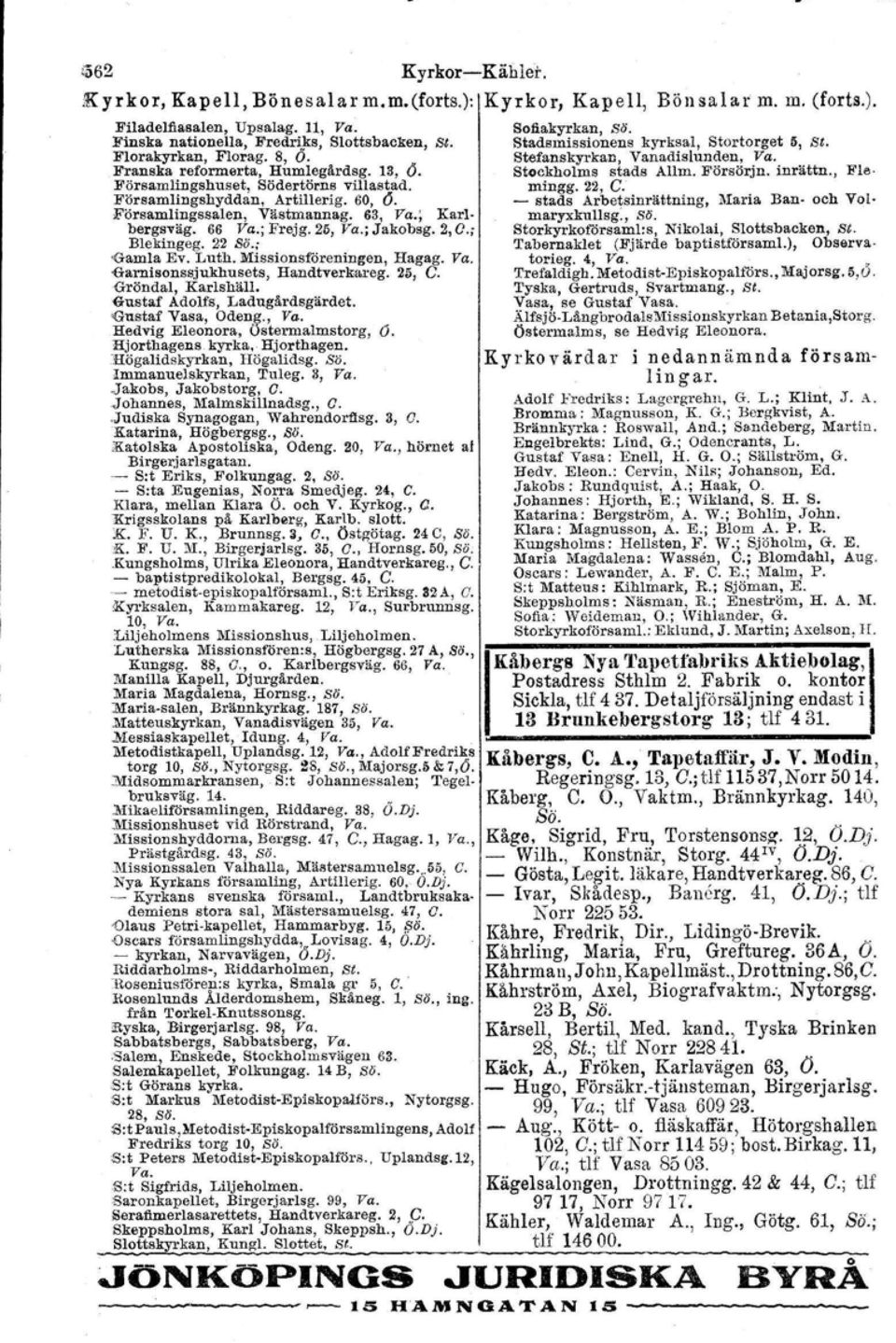 Stockholms stads Allm. Försörjn. inrättn., B'Iemingg. 22, C. Församlingshuset, Södertörns villastad. Församlingshyddan, Artillerig. 60, 6.