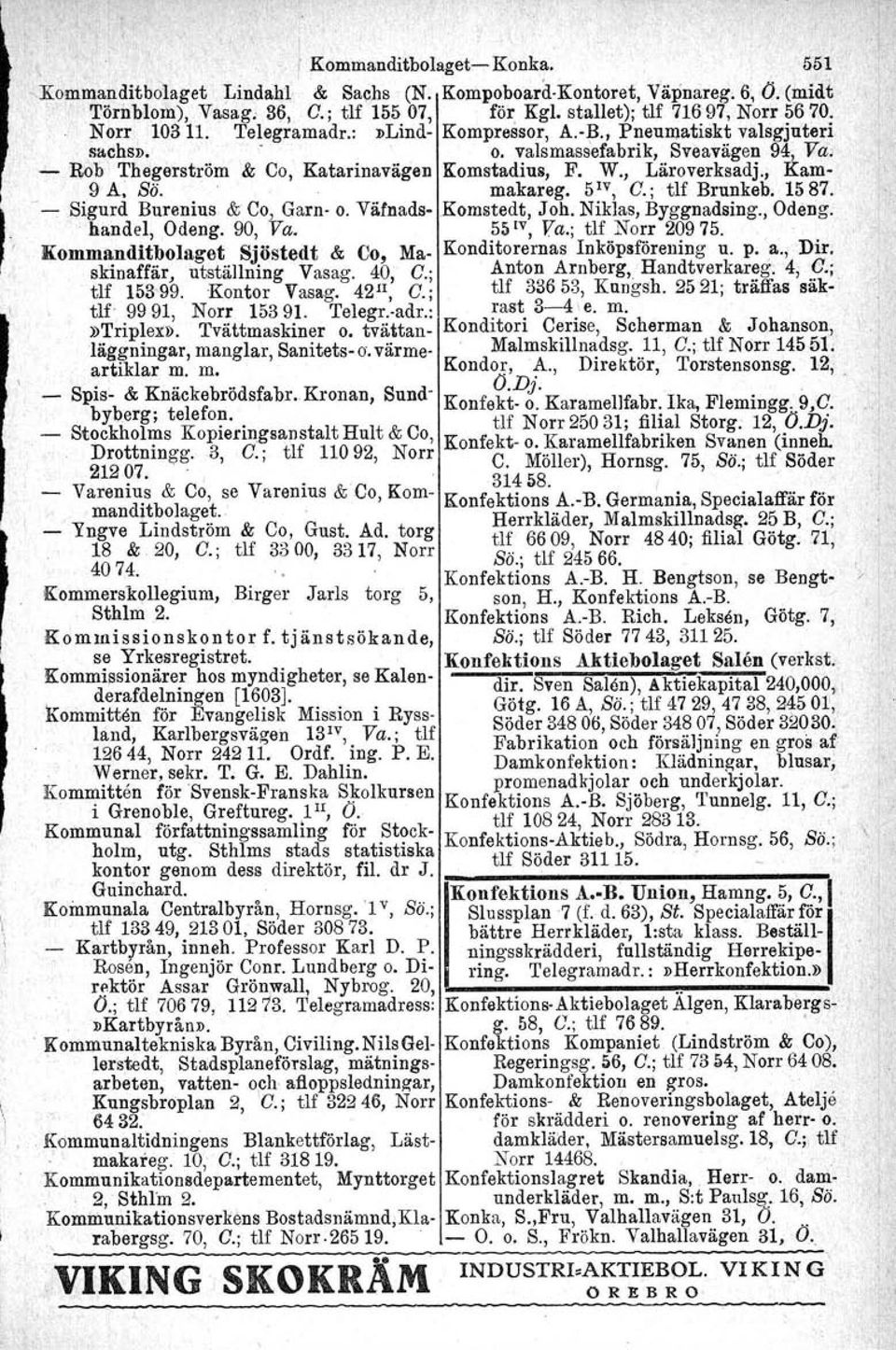 makareg. 5 1V, C.; tlf Brunkeb. 15 87. --Sigurd Burenlus & Co, Garn- o. Väfnads-Komstedt, Joh. Niklas, Byggnadsing., Odeng,, l, " handel, Odeng. 90, Va. 55 1V, Va.; tlf Norr 20975.