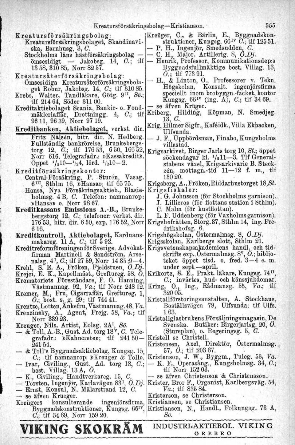 ; tlf - Henrik, Professor, Kommunikationsdep:s 1358,31085, Norr 8257. Byggnadsfullmäktige bost. Villag. 13, Krl1.atursåterförsäkringsbolag: O.; U~ 77391.. Omsesidiga Kreatursåterförsäkringsbola- - H.