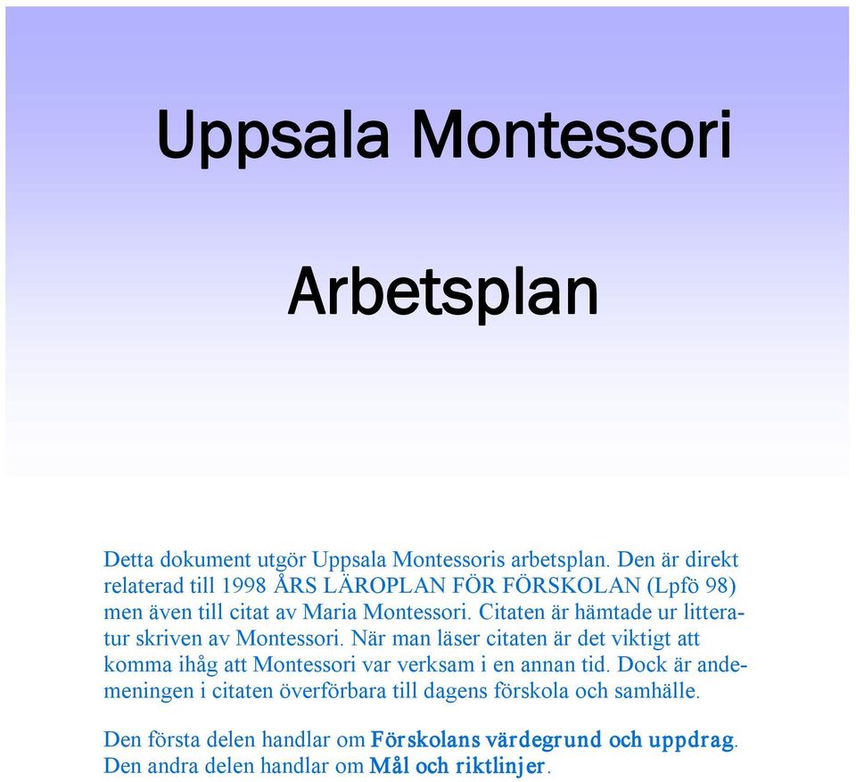 Citaten är hämtade ur litteratur skriven av Montessori.
