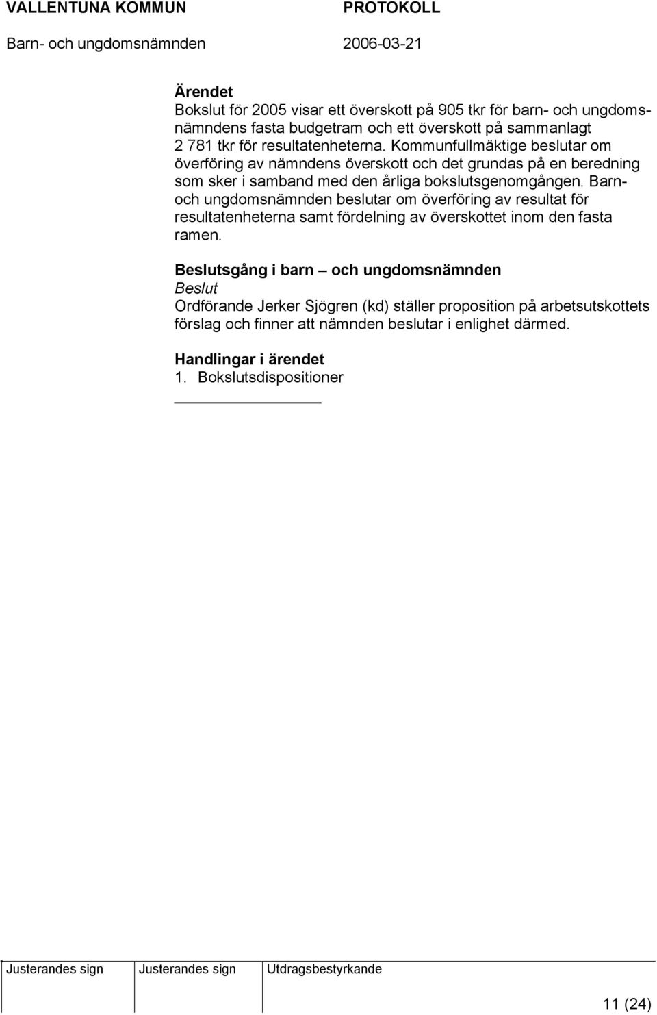 Barnoch ungdomsnämnden beslutar om överföring av resultat för resultatenheterna samt fördelning av överskottet inom den fasta ramen.