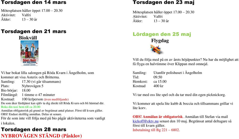 30 (vi går tilsammans) Plats: Nybrovägen 5 Bio börjar: 18.