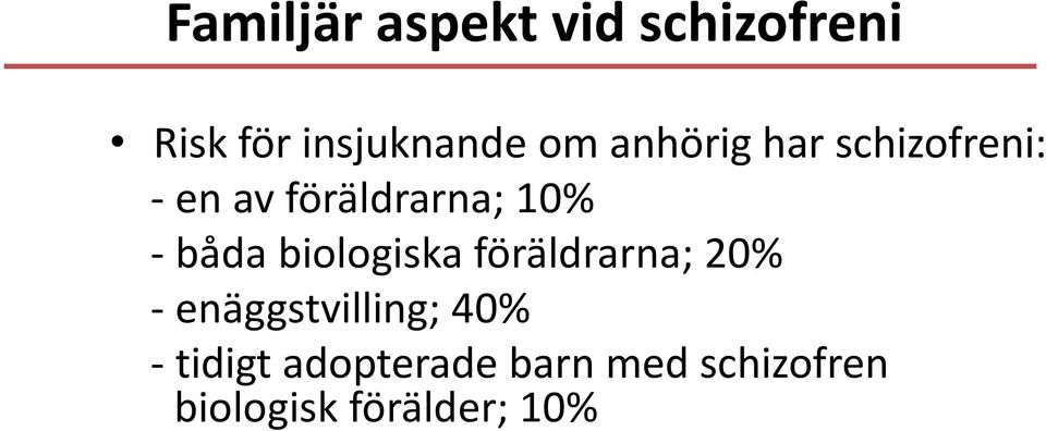 biologiska föräldrarna; 20% - enäggstvilling; 40% -