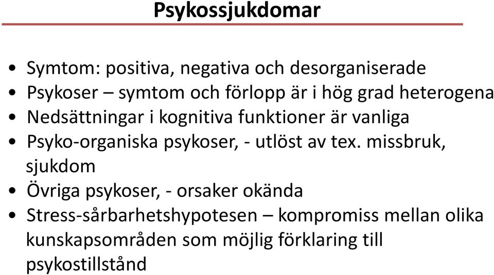 psykoser, - utlöst av tex.