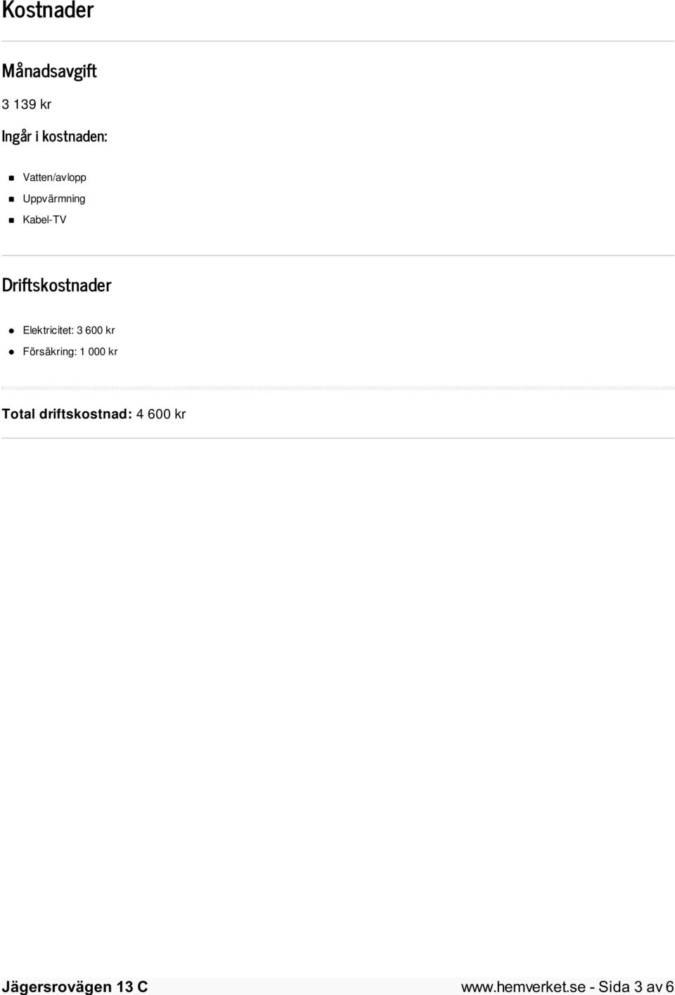 Elektricitet: 3 600 kr Försäkring: 1 000 kr Total