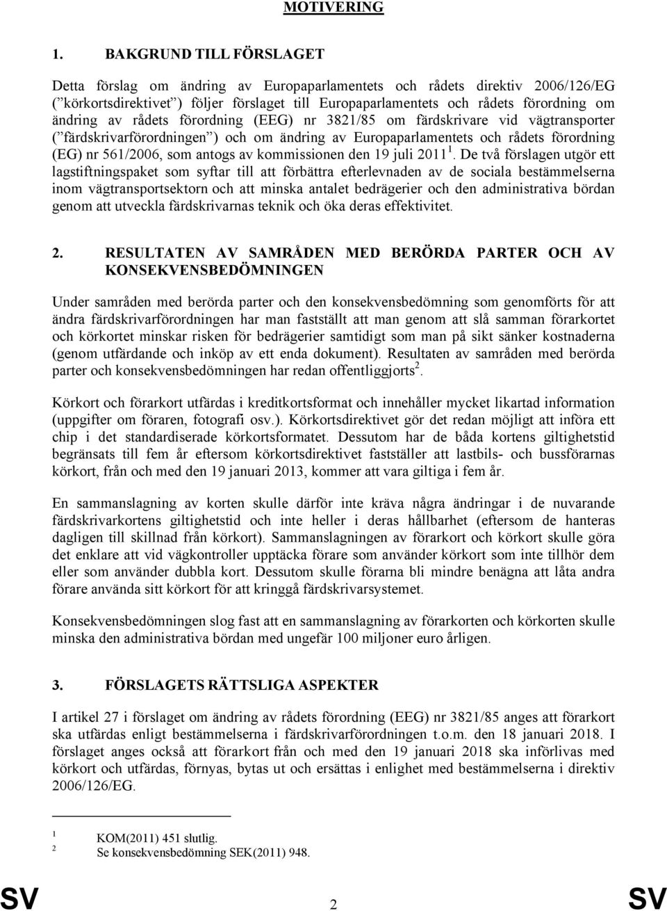 av rådets förordning (EEG) nr 3821/85 om färdskrivare vid vägtransporter ( färdskrivarförordningen ) och om ändring av Europaparlamentets och rådets förordning (EG) nr 561/2006, som antogs av