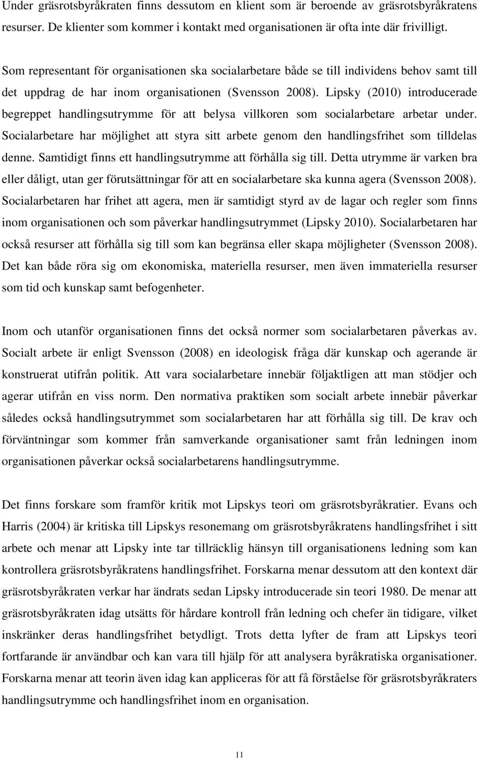 Lipsky (2010) introducerade begreppet handlingsutrymme för att belysa villkoren som socialarbetare arbetar under.