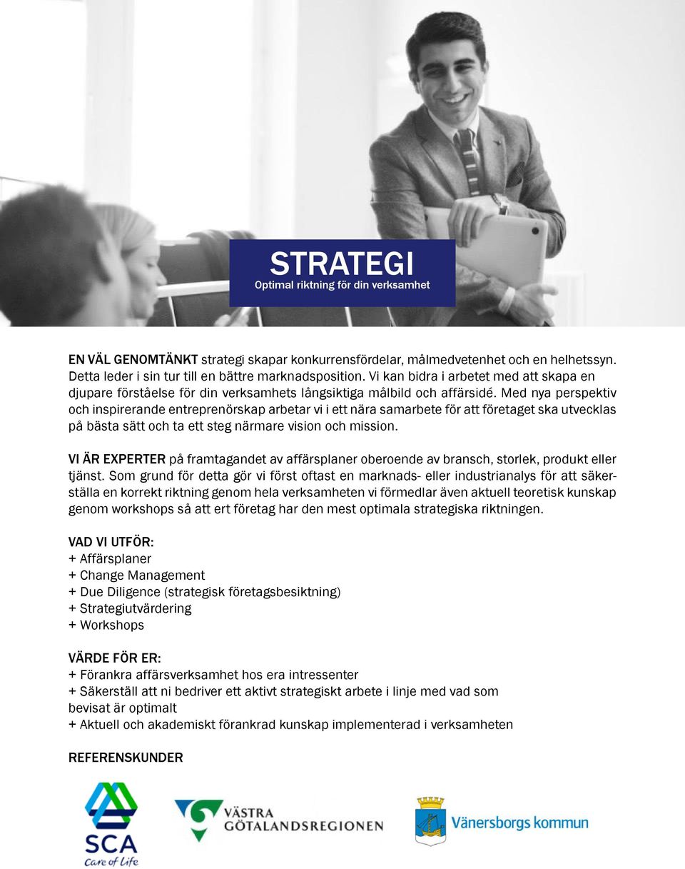 Med nya perspektiv och inspirerande entreprenörskap arbetar vi i ett nära samarbete för att företaget ska utvecklas på bästa sätt och ta ett steg närmare vision och mission.