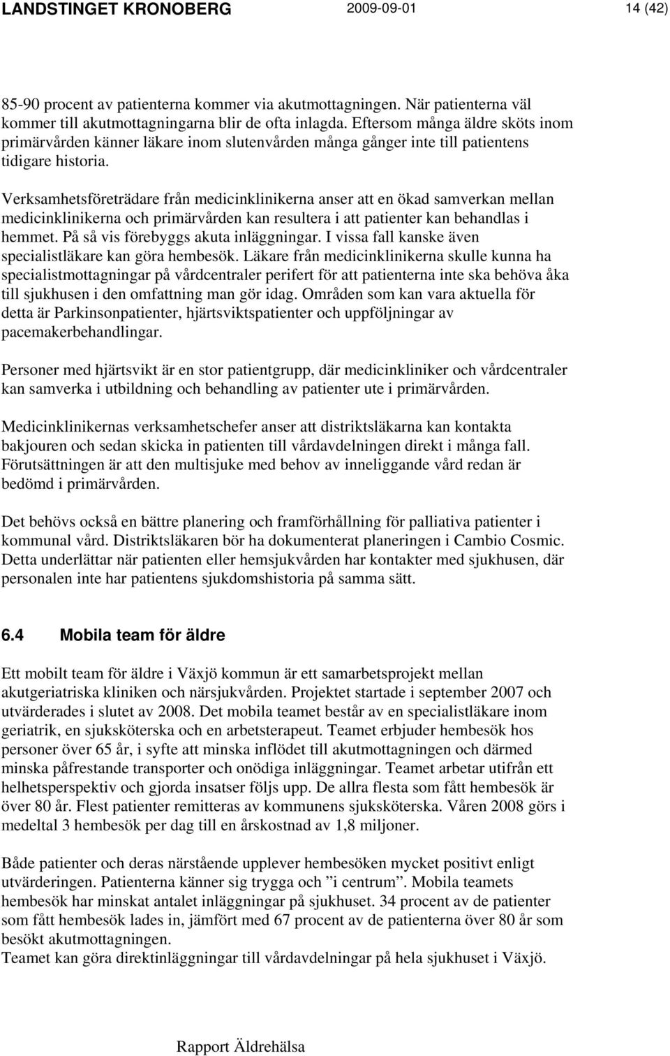 Verksamhetsföreträdare från medicinklinikerna anser att en ökad samverkan mellan medicinklinikerna och primärvården kan resultera i att patienter kan behandlas i hemmet.