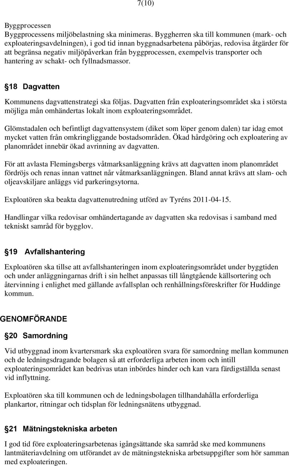 transporter och hantering av schakt- och fyllnadsmassor. 18 Dagvatten Kommunens dagvattenstrategi ska följas.