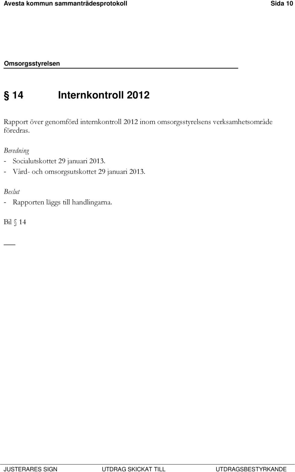 verksamhetsområde föredras. Beredning - Socialutskottet 29 januari 2013.