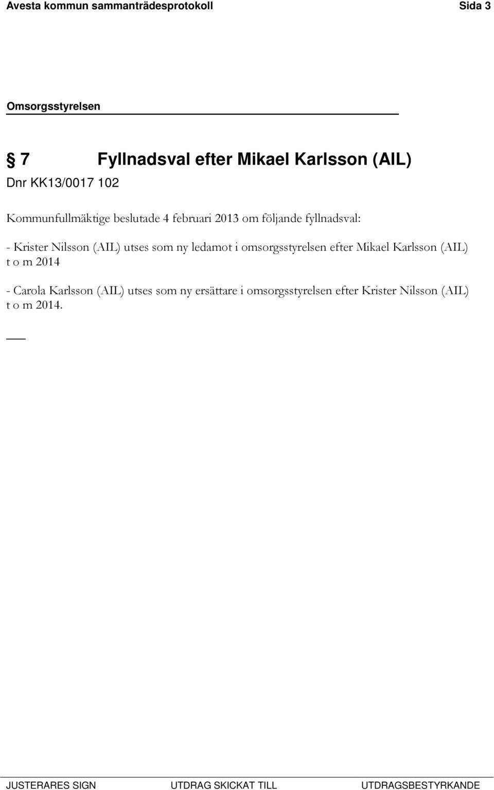 Nilsson (AIL) utses som ny ledamot i omsorgsstyrelsen efter Mikael Karlsson (AIL) t o m 2014 -