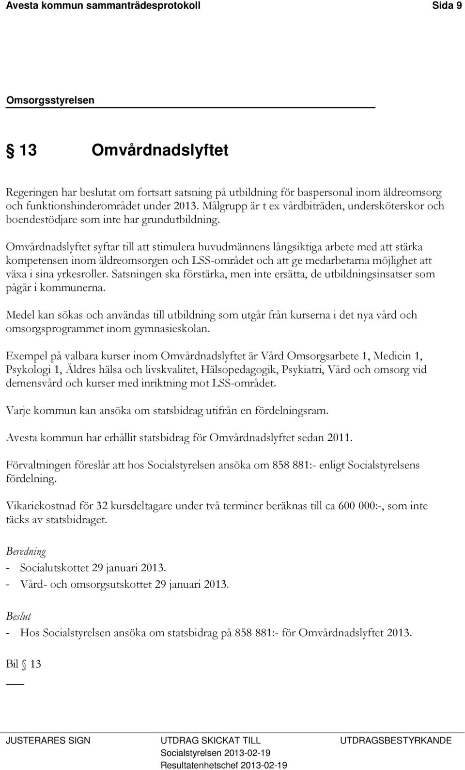 Omvårdnadslyftet syftar till att stimulera huvudmännens långsiktiga arbete med att stärka kompetensen inom äldreomsorgen och LSS-området och att ge medarbetarna möjlighet att växa i sina yrkesroller.