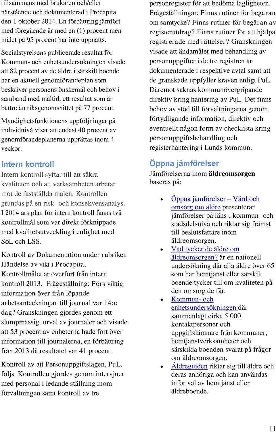 behov i samband med måltid, ett resultat som är bättre än riksgenomsnittet på 77 procent.