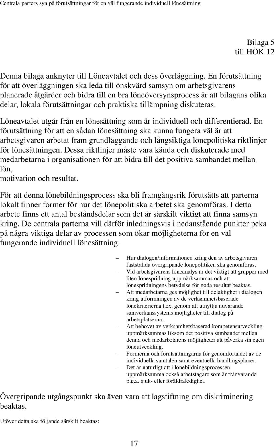 förutsättningar och praktiska tillämpning diskuteras. Löneavtalet utgår från en lönesättning som är individuell och differentierad.