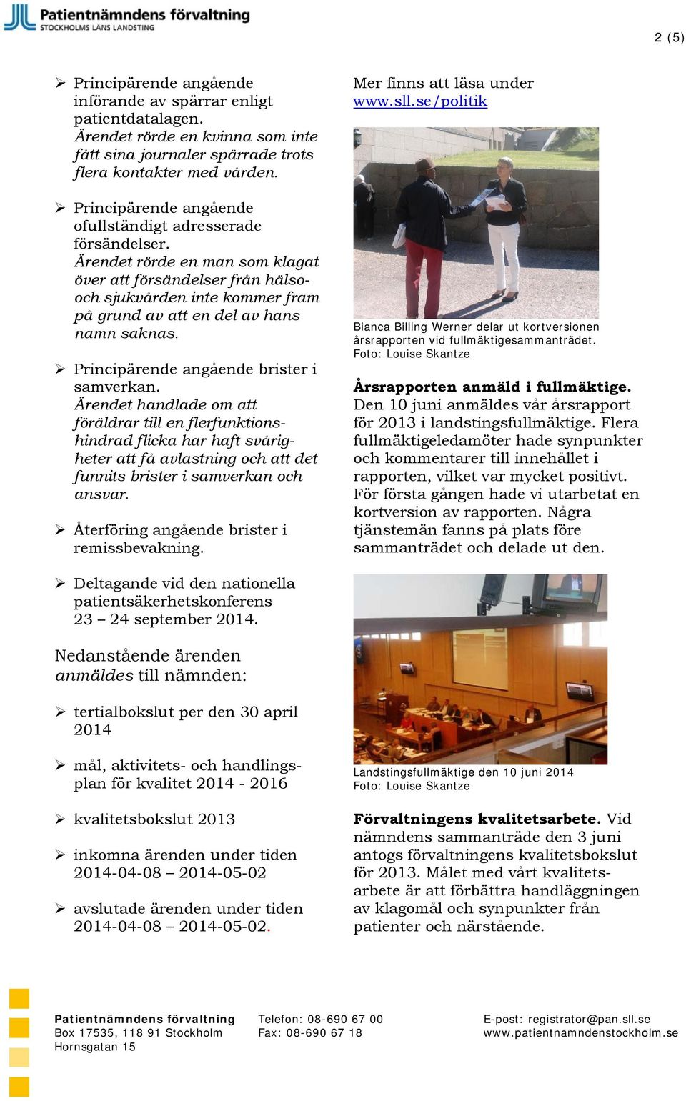Ärendet rörde en man som klagat över att försändelser från hälsooch sjukvården inte kommer fram på grund av att en del av hans namn saknas. Principärende angående brister i samverkan.