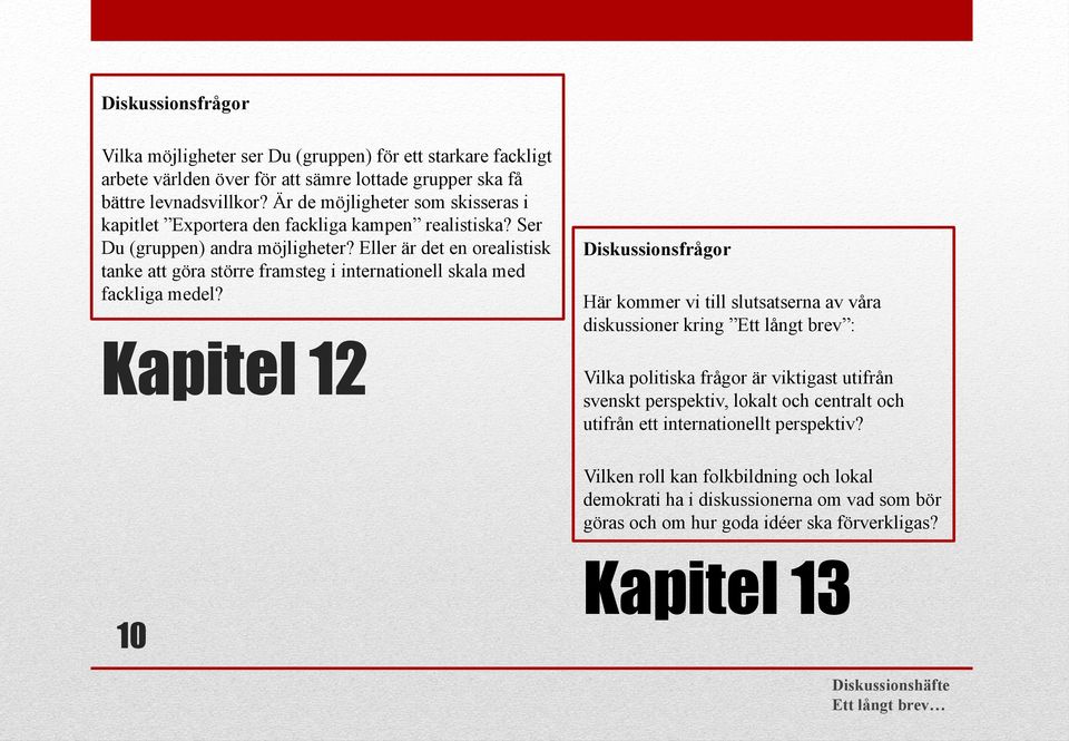 Eller är det en orealistisk tanke att göra större framsteg i internationell skala med fackliga medel?