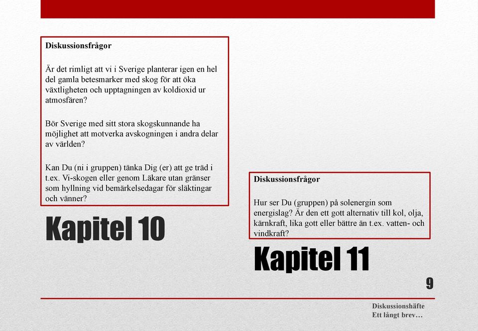 Kan Du (ni i gruppen) tänka Dig (er) att ge träd i t.ex.