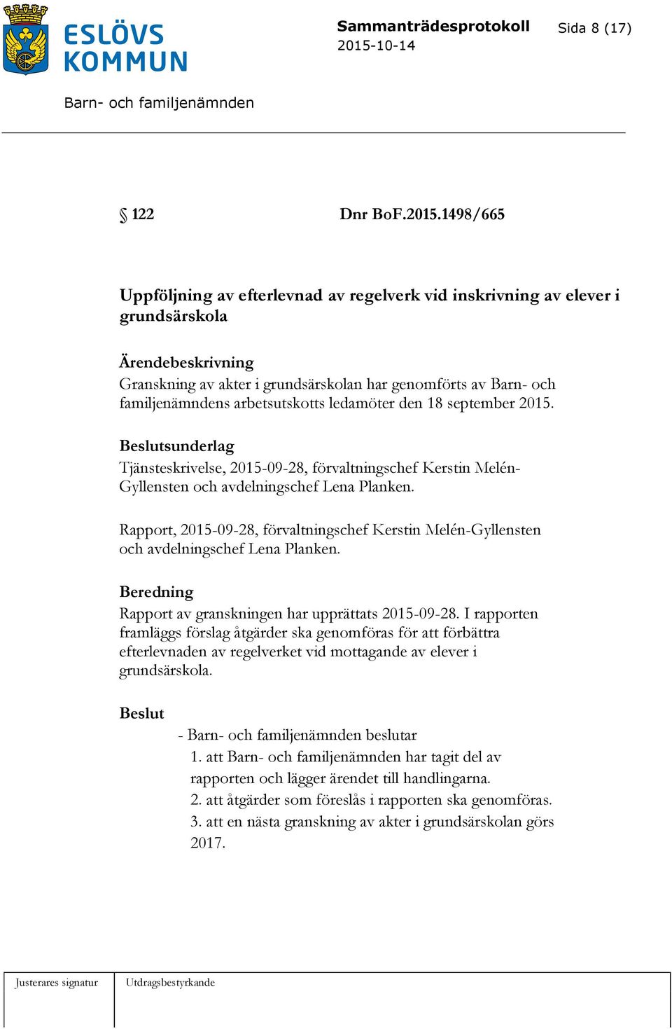 den 18 september 2015. sunderlag Tjänsteskrivelse, 2015-09-28, förvaltningschef Kerstin Melén- Gyllensten och avdelningschef Lena Planken.