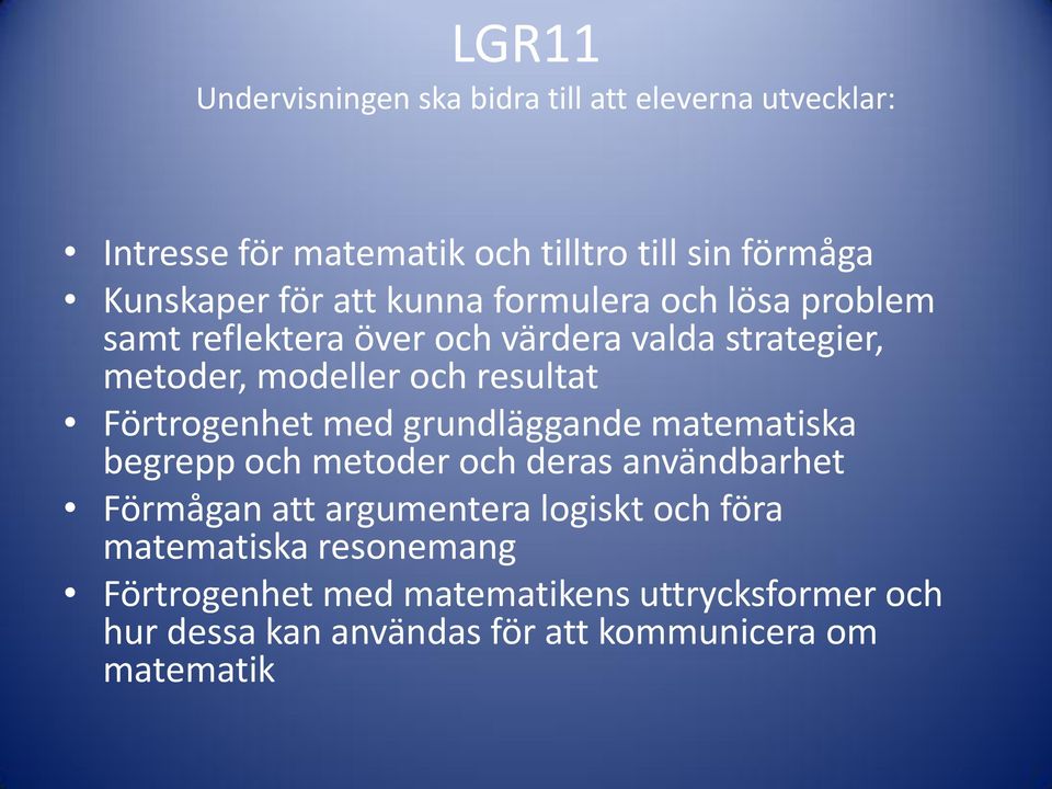 Förtrogenhet med grundläggande matematiska begrepp och metoder och deras användbarhet Förmågan att argumentera logiskt och