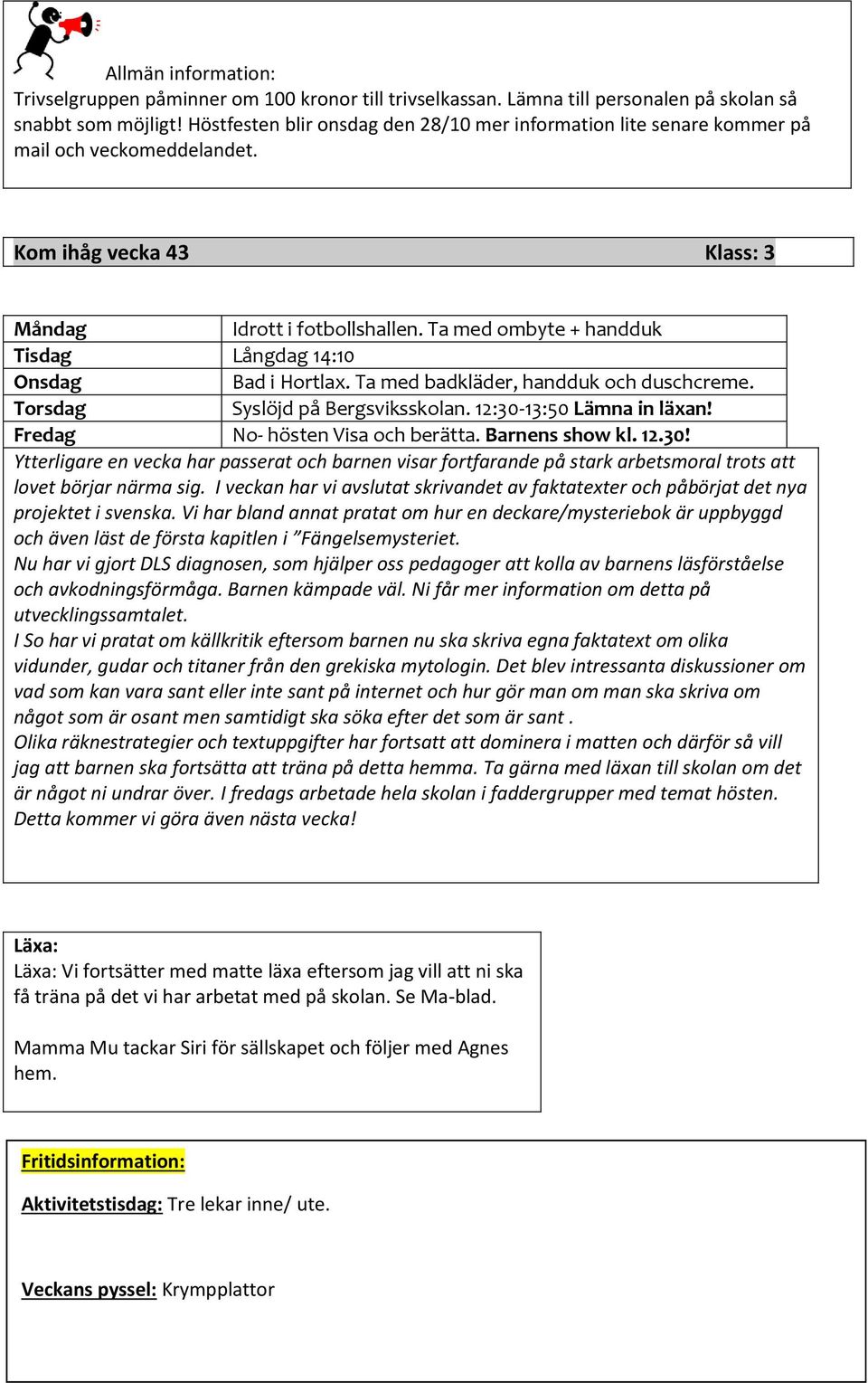 I veckan har vi avslutat skrivandet av faktatexter och påbörjat det nya projektet i svenska.