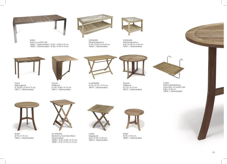 78014 Obehandlad KLAPPBORD B 120 x D 70 x H 75 cm. 78019 Obehandlad ROUND Klaffbord. Ø 122 x H 75 cm. 78015 Obehandlad CHESS Balkonghängebord. med stativ av rostfritt stål.