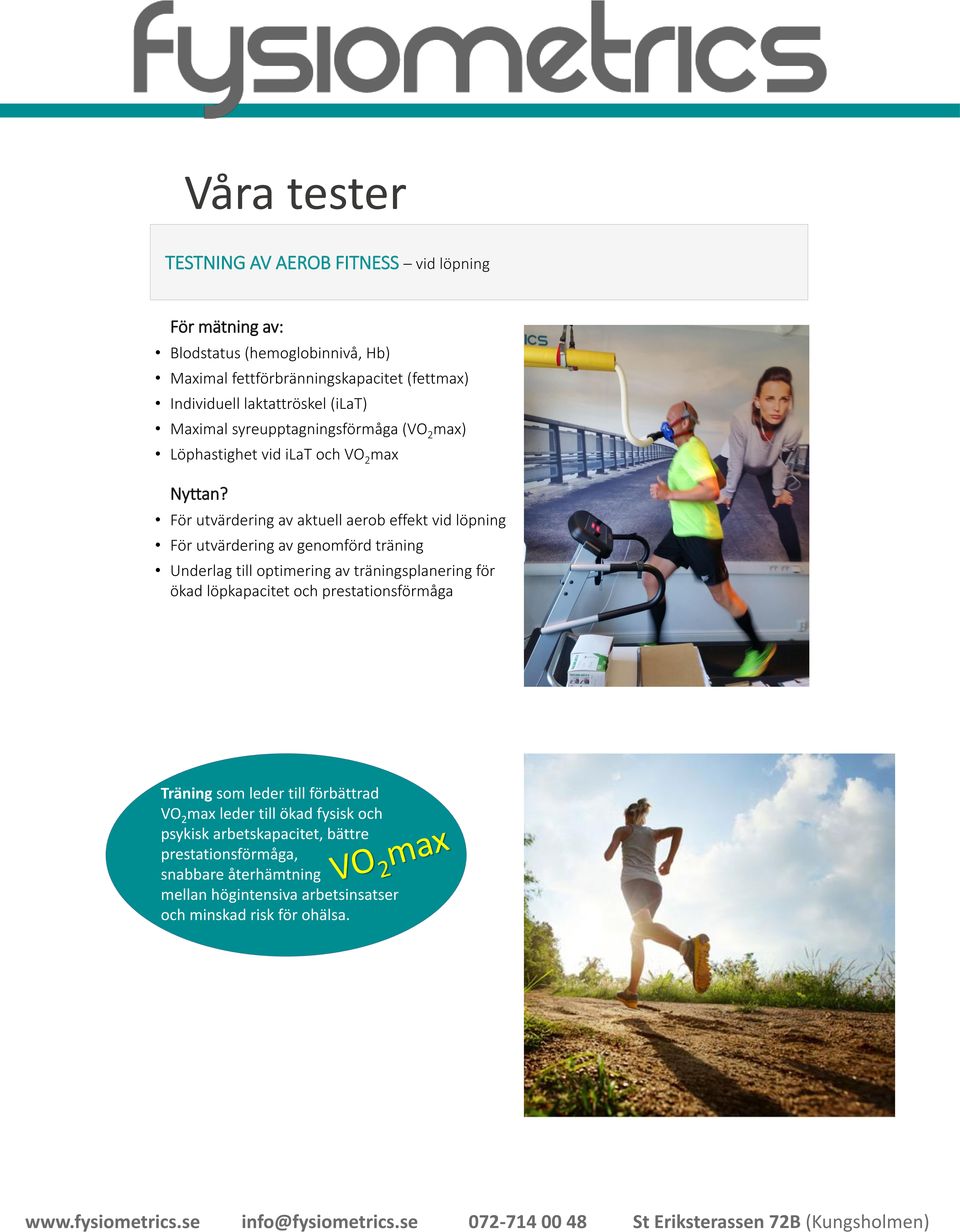 För utvärdering av aktuell aerob effekt vid löpning För utvärdering av genomförd träning Underlag till optimering av träningsplanering för ökad löpkapacitet och