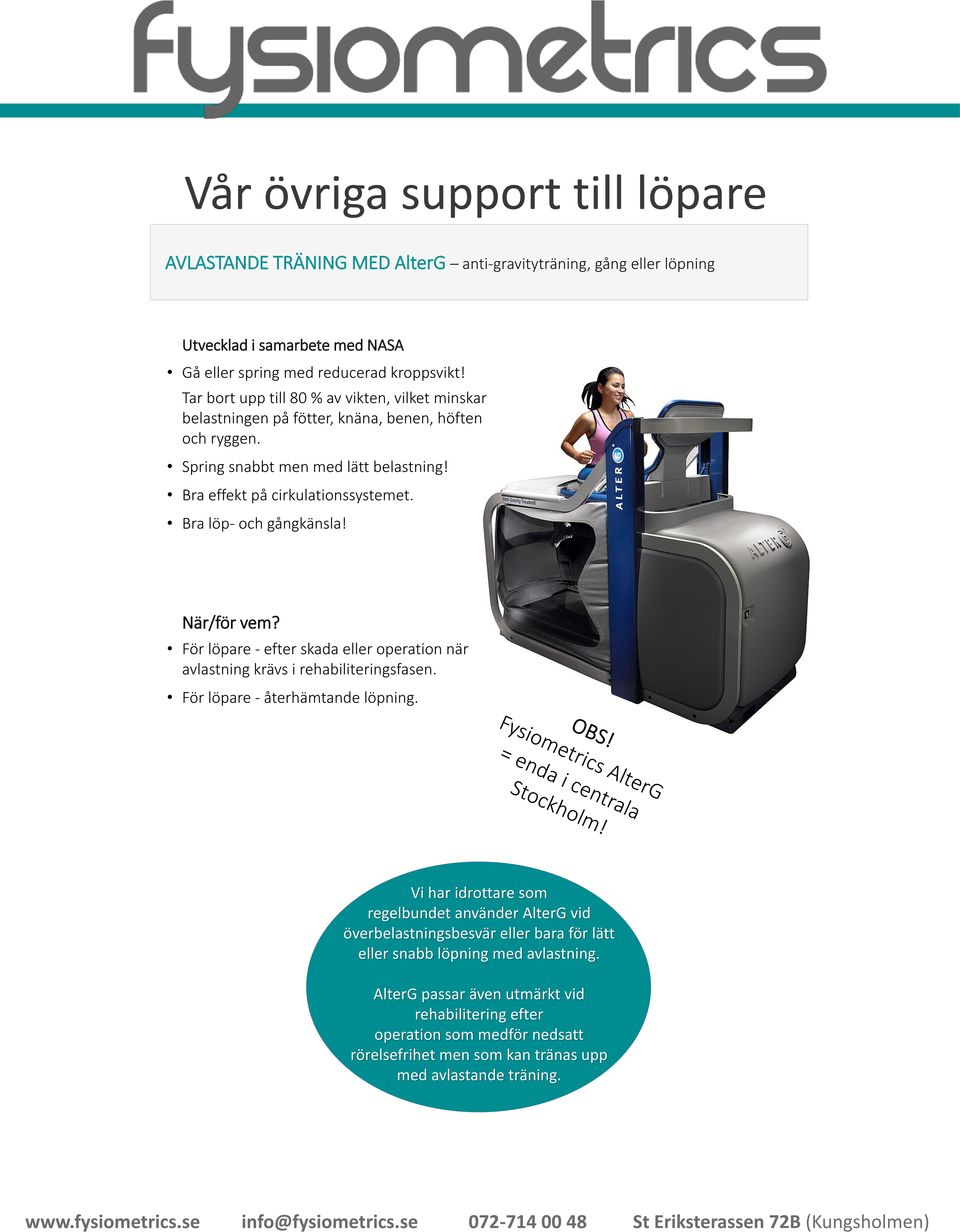 Bra löp- och gångkänsla! När/för vem? För löpare - efter skada eller operation när avlastning krävs i rehabiliteringsfasen. För löpare - återhämtande löpning.