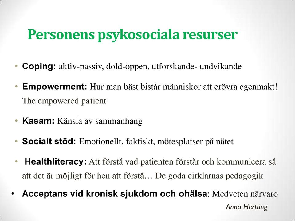 The empowered patient Kasam: Känsla av sammanhang Socialt stöd: Emotionellt, faktiskt, mötesplatser på nätet