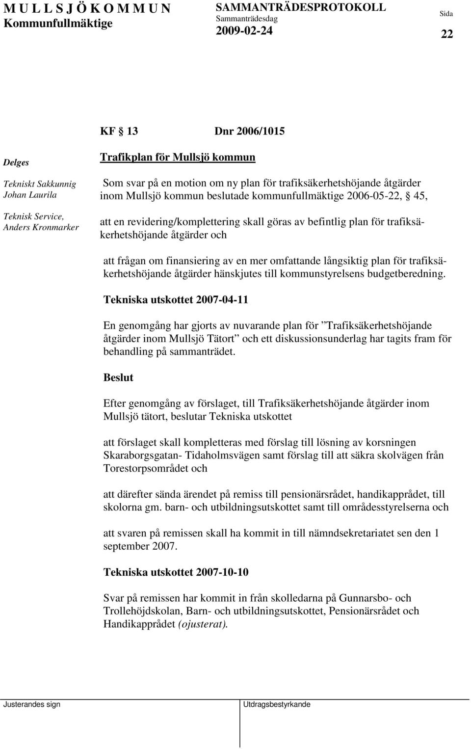 mer omfattande långsiktig plan för trafiksäkerhetshöjande åtgärder hänskjutes till kommunstyrelsens budgetberedning.