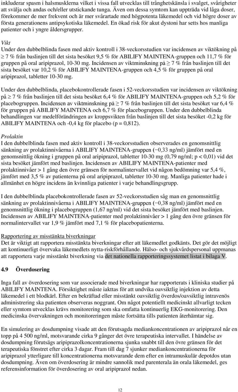 En ökad risk för akut dystoni har setts hos manliga patienter och i yngre åldersgrupper.