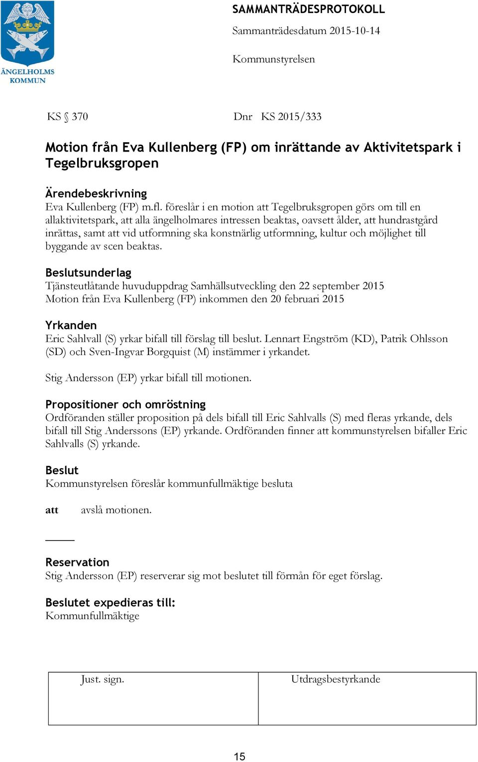 kultur och möjlighet till byggande av scen beaktas.