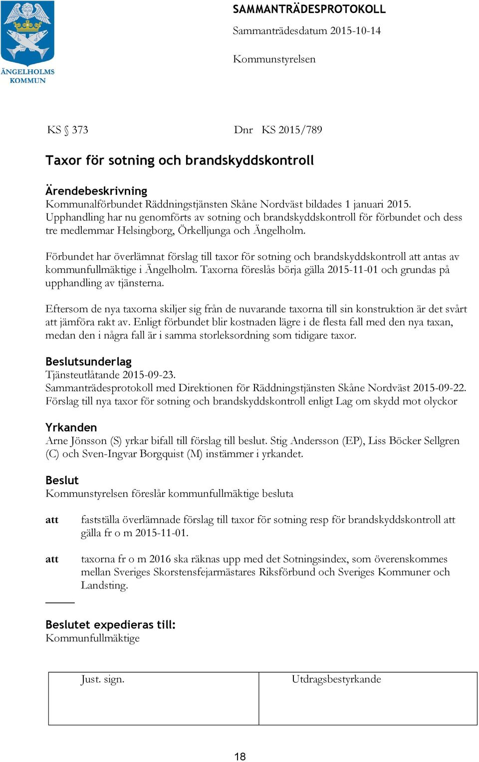 Förbundet har överlämnat förslag till taxor för sotning och brandskyddskontroll antas av kommunfullmäktige i Ängelholm.