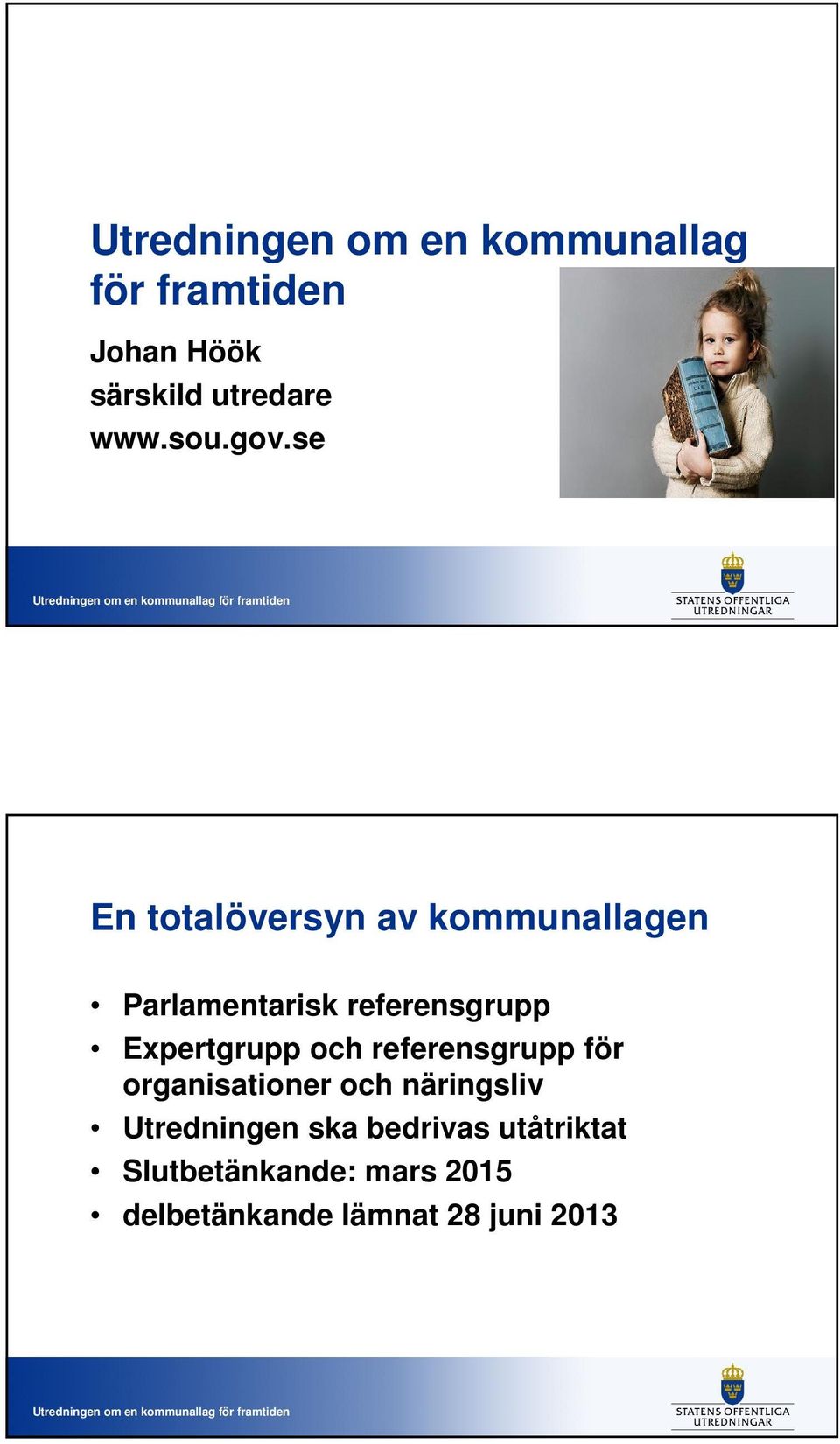 se En totalöversyn av kommunallagen Parlamentarisk referensgrupp Expertgrupp