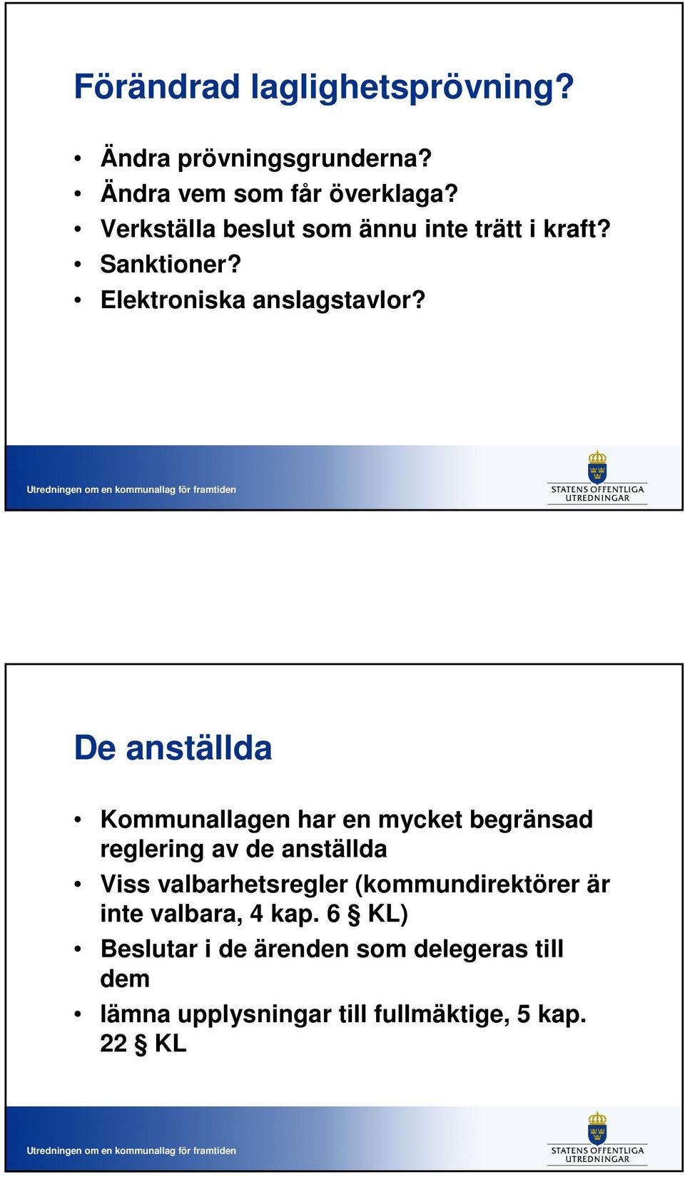 De anställda Kommunallagen har en mycket begränsad reglering av de anställda Viss valbarhetsregler