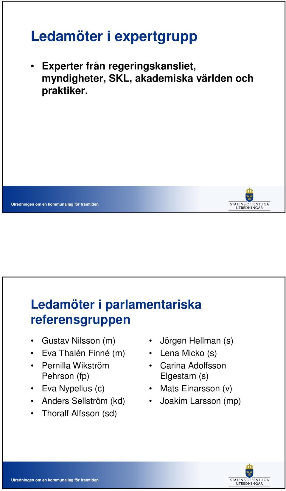 Ledamöter i parlamentariska referensgruppen Gustav Nilsson (m) Eva Thalén Finné (m) Pernilla