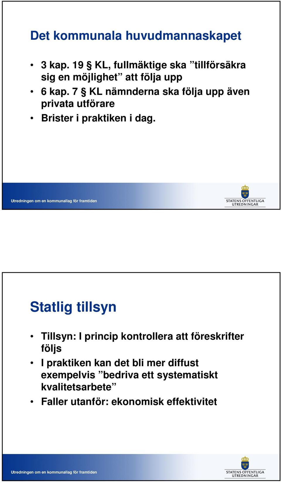 7 KL nämnderna ska följa upp även privata utförare Brister i praktiken i dag.