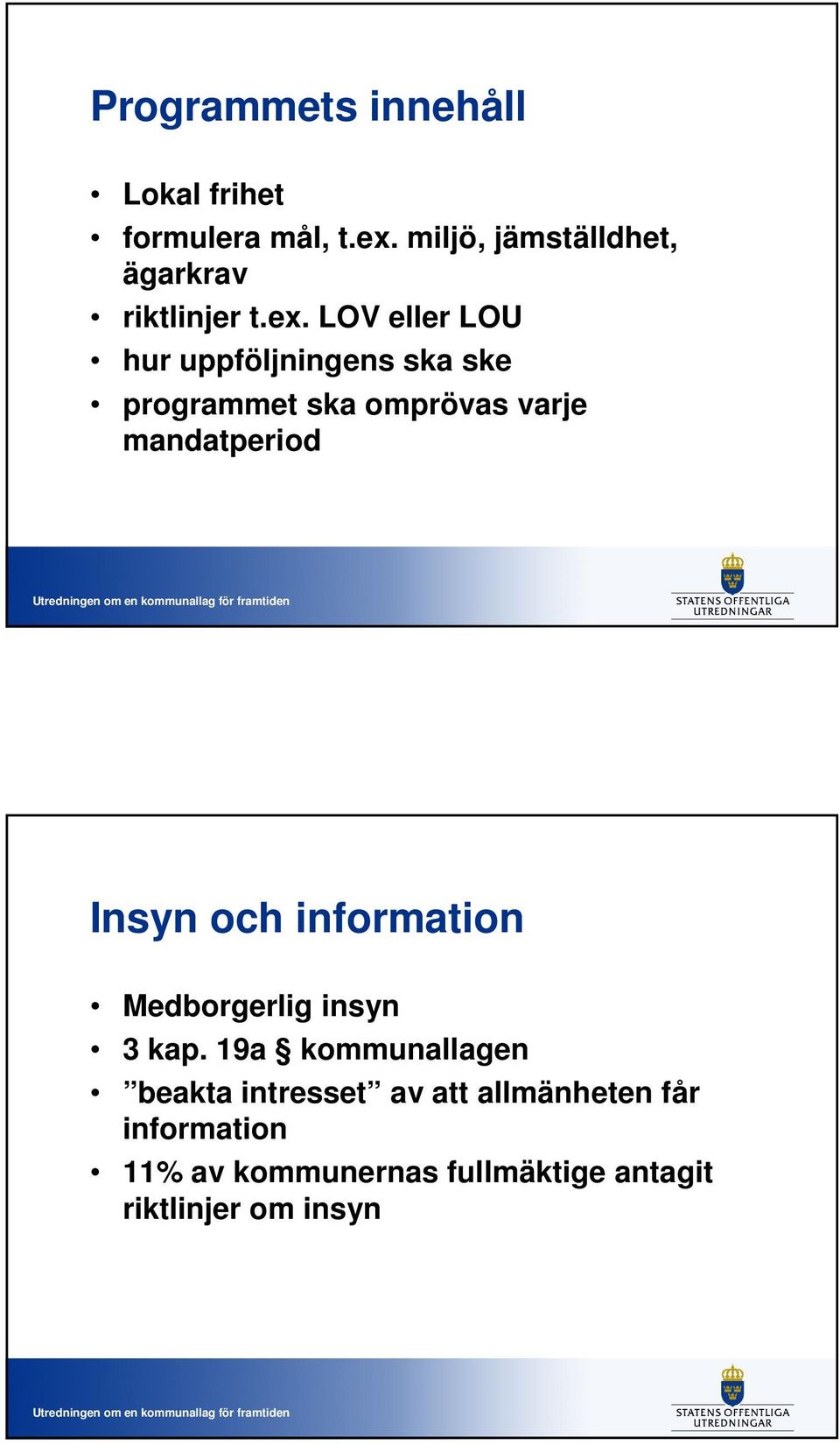 LOV eller LOU hur uppföljningens ska ske programmet ska omprövas varje mandatperiod Insyn