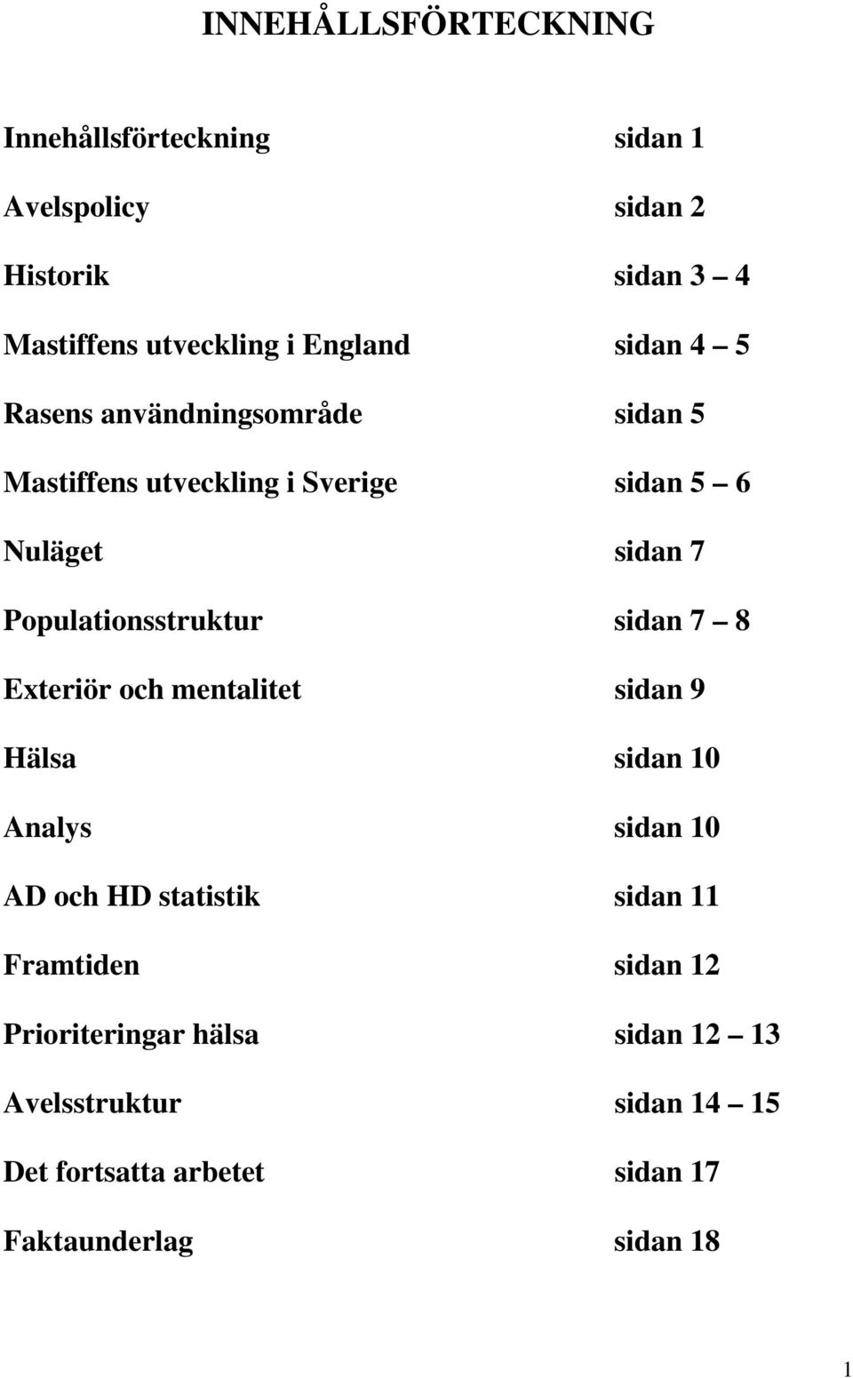 Populationsstruktur sidan 7 8 Exteriör och mentalitet sidan 9 Hälsa sidan 10 Analys sidan 10 AD och HD statistik sidan