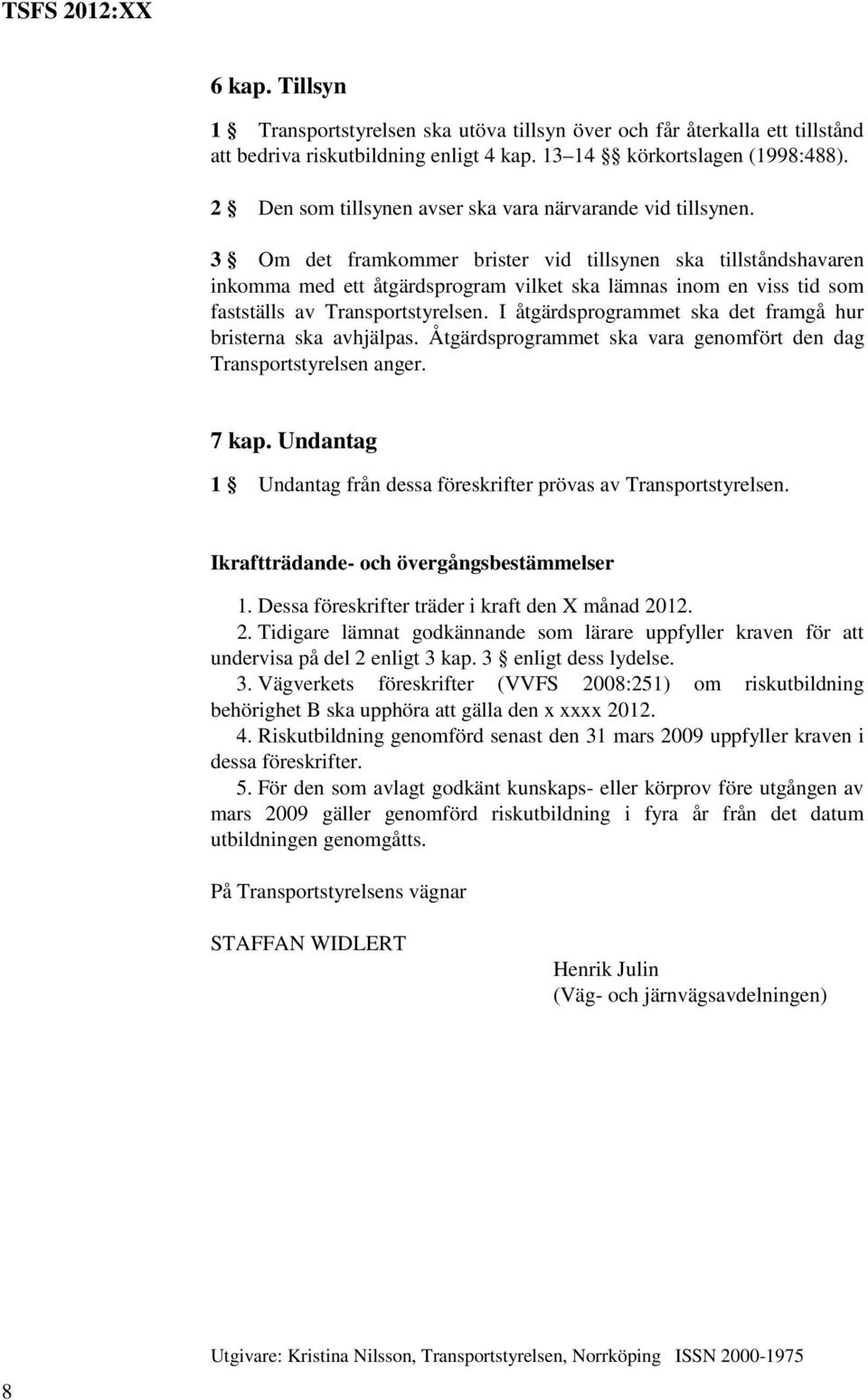 3 Om det framkommer brister vid tillsynen ska tillståndshavaren inkomma med ett åtgärdsprogram vilket ska lämnas inom en viss tid som fastställs av Transportstyrelsen.