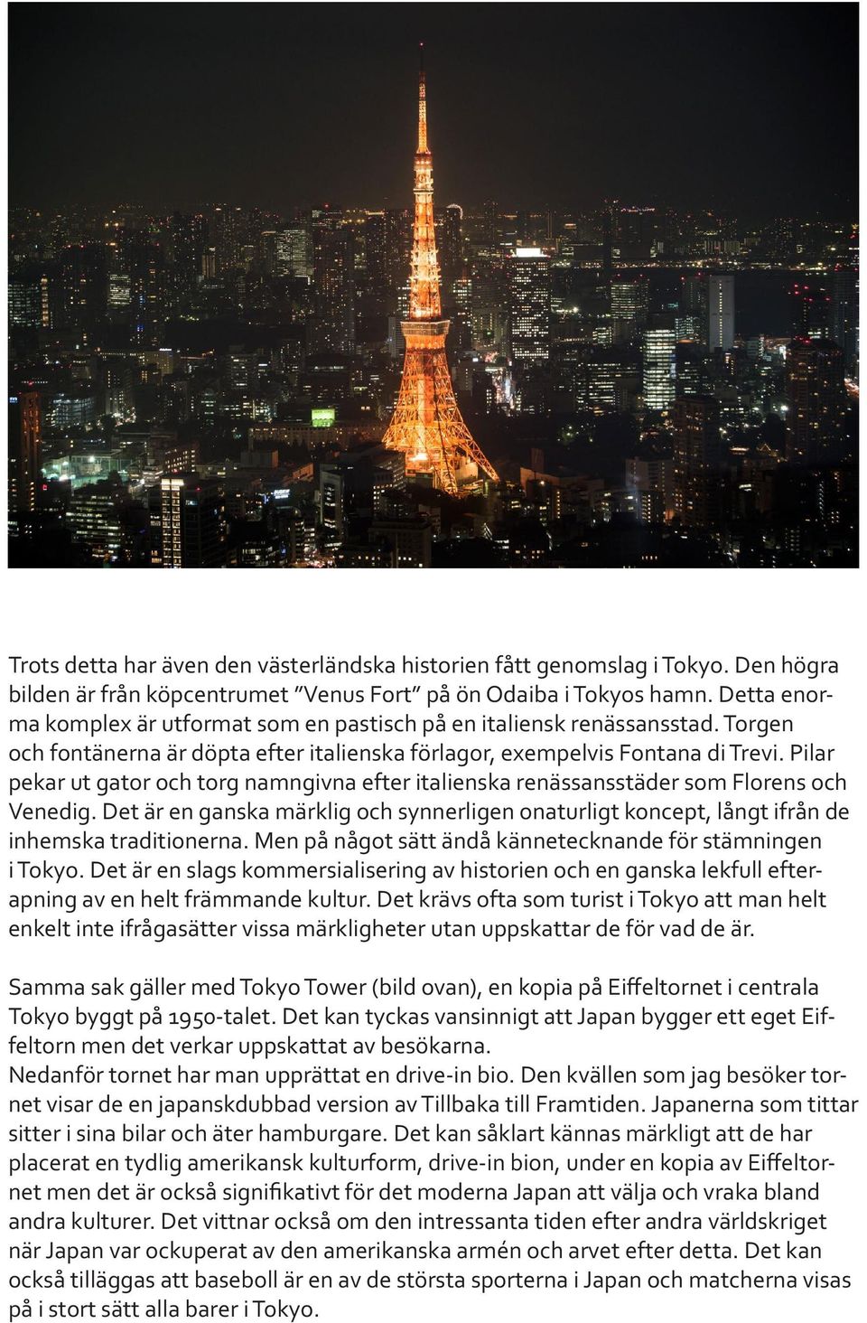 Pilar pekar ut gator och torg namngivna efter italienska renässansstäder som Florens och Venedig. Det är en ganska märklig och synnerligen onaturligt koncept, långt ifrån de inhemska traditionerna.