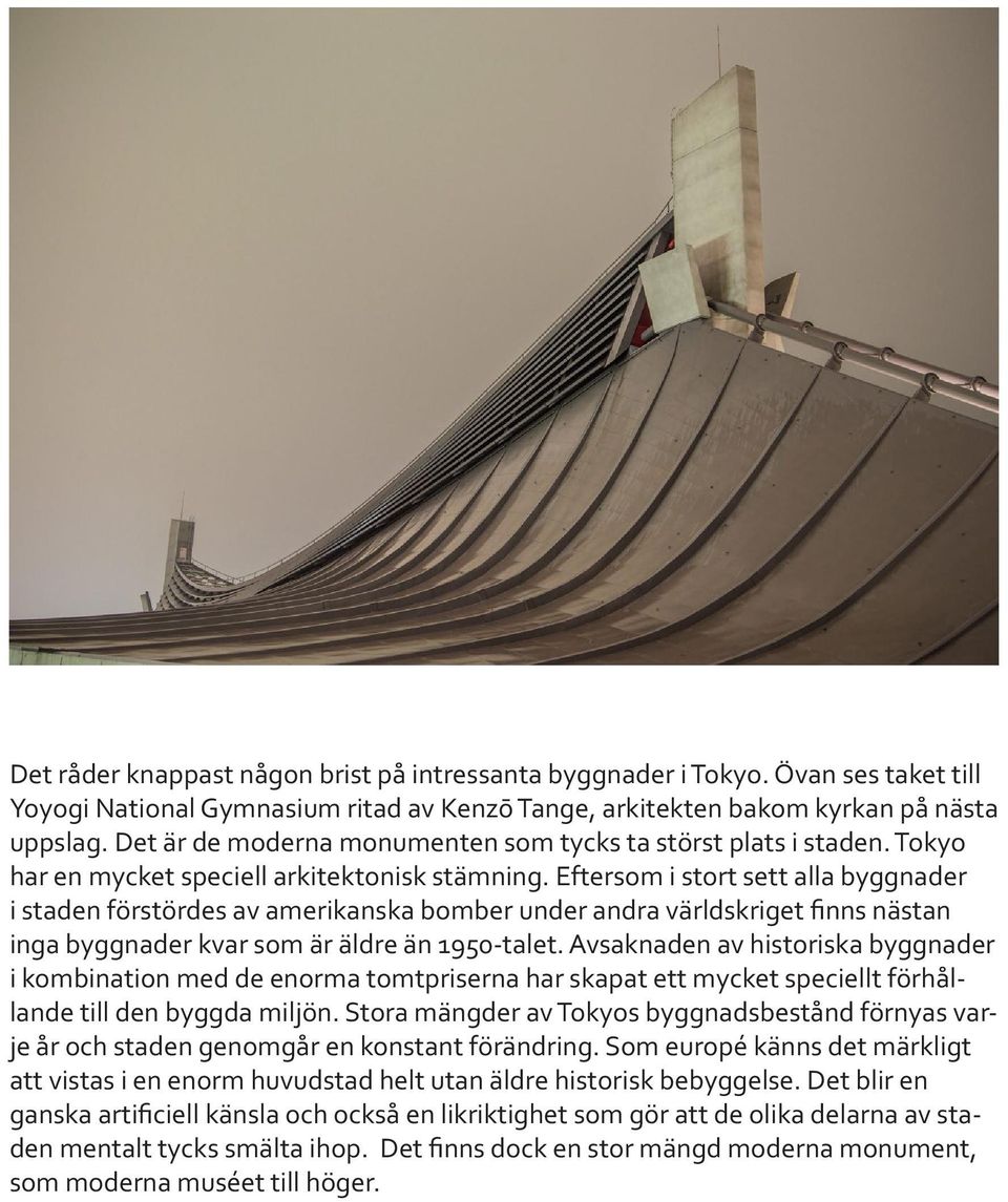Eftersom i stort sett alla byggnader i staden förstördes av amerikanska bomber under andra världskriget finns nästan inga byggnader kvar som är äldre än 1950-talet.